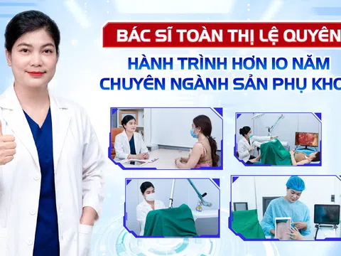 Bác sĩ Toàn Thị Lệ Quyên - Hành trình hơn 10 năm chuyên ngành Sản phụ khoa