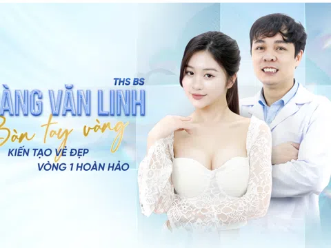 Ths.Bs Hoàng Văn Linh - "Bàn tay vàng" kiến tạo vẻ đẹp vòng 1 hoàn hảo